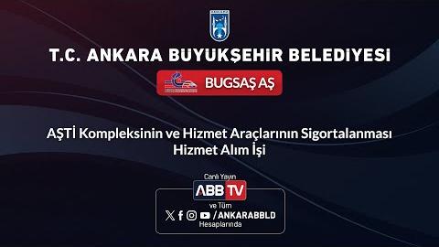 BUGSAŞ AŞ - AŞTİ Kompleksinin ve Hizmet Araçlarının Sigortalanması Hizmet Alım İşi