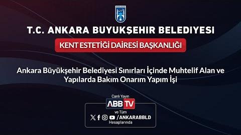 KENT ESTETİĞİ DAİRESİ BAŞKANLIĞI - Ankara Büyükşehir Belediyesi Sınırları İçinde Muhtelif Alan ve Yapılarda Bakım Onarım Yapım İşi