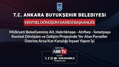 KENTSEL DÖNÜŞÜM DAİRESİ BAŞKANLIĞI - Mülkiyeti Belediyemize Ait, Hıdırlıktepe - Atıfbey - İsmetpaşa Kentsel Dönüşüm ve Gelişim Projesinde Yer Alan Parseller Üzerine Arsa/Kat Karşılığı İnşaat Yapım İşi