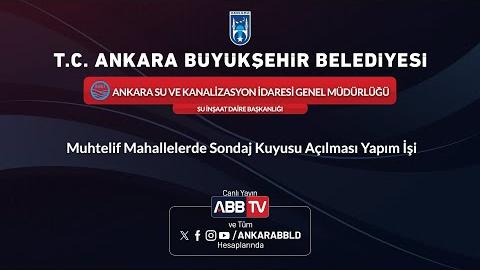 ASKİ GENEL MÜDÜRLÜĞÜ - SU İNŞAAT DAİRESİ  BAŞKANLIĞI - Muhtelif Mahallelerde Sondaj Kuyusu Açılması Yapım İşi - 2. Oturum