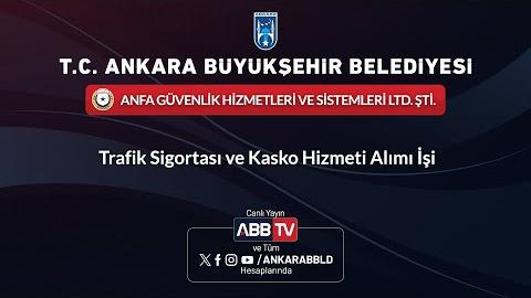 ANFA GÜVENLİK HİZMETLERİ VE SİSTEMLERİ LTD. ŞTİ. - Trafik Sigortası ve Kasko Hizmeti Alımı İşi - 2.Oturum