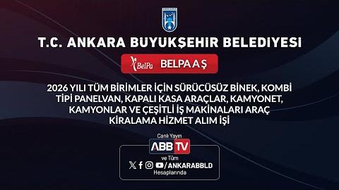 BELPA AŞ - 2026 YILI TÜM BİRİMLER İÇİN SÜRÜCÜSÜZ BİNEK, KOMBİ TİPİ PANELVAN, KAPALI KASA ARAÇLAR, KAMYONET, KAMYONLAR VE ÇEŞİTLİ İŞ MAKİNALARI ARAÇ KİRALAMA HİZMET ALIM İŞİ