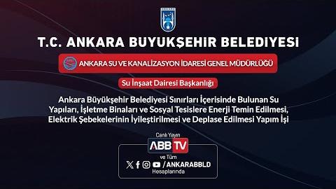 ASKİ GENEL MÜDÜRLÜĞÜ - Ankara Büyükşehir Belediyesi Sınırları İçerisinde Bulunan Su Yapıları, İşletme Binaları ve Sosyal Tesislere Enerji Temin Edilmesi, Elektrik Şebekelerinin İyileştirilmesi ve Deplase Edilmesi Yapım İşi