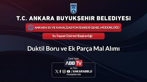 ASKİ GENEL MÜDÜRLÜĞÜ - Duktil Boru ve Ek Parça Mal Alımı (2. Oturum)