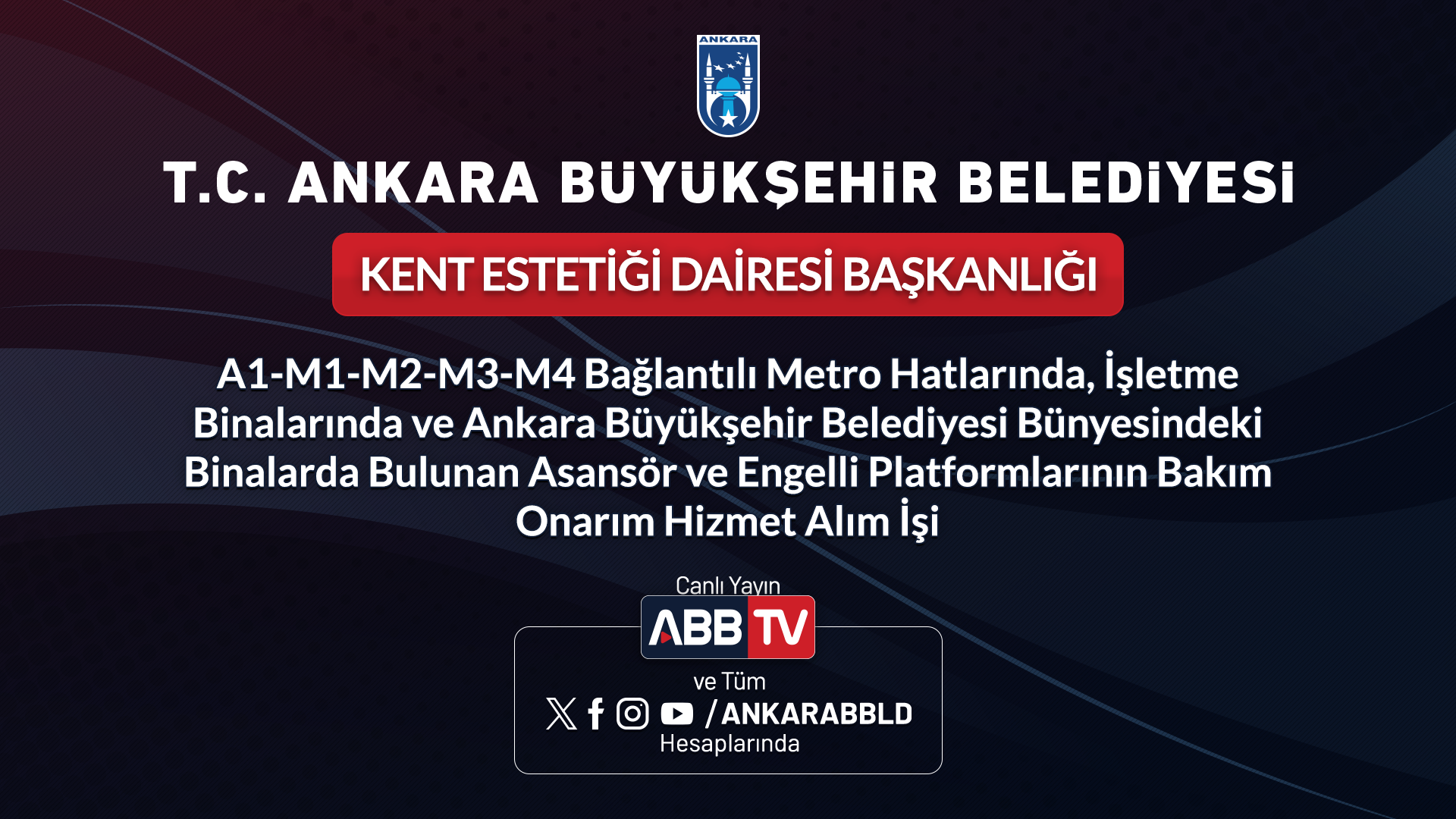 KENT ESTETİĞİ DAİRESİ BAŞKANLIĞI - A1-M1-M2-M3-M4 Bağlantılı Metro Hatlarında, İşletme Binalarında ve Ankara Büyükşehir Belediyesi Bünyesindeki Binalarında Bulunan Asansör ve Engelli Platformlarının Bakım Onarım Hizmet Alım İşi