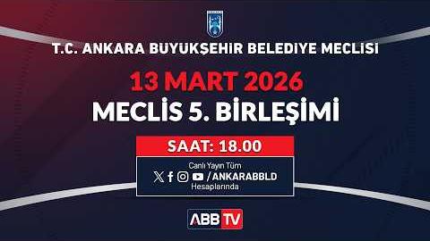 T.C. ANKARA BÜYÜKŞEHİR BELEDİYESİ - MART AYI MECLİS TOPLANTISI 5. BİRLEŞİMİ