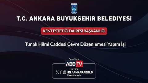 KENT ESTETİĞİ DAİRESİ BAŞKANLIĞI -Tunalı Hilmi Caddesi Çevre Düzenlemesi Yapım İşi