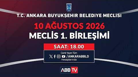 T.C. ANKARA BÜYÜKŞEHİR BELEDİYESİ - AĞUSTOS AYI MECLİS TOPLANTISI 1. BİRLEŞİMİ