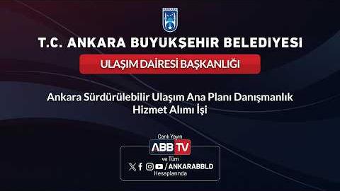 ULAŞIM DAİRESİ BAŞKANLIĞI - Ankara Sürdürülebilir Ulaşım Ana Planı Danışmanlık Hizmet Alımı İşi
